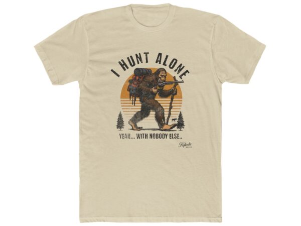 I Hunt Alone Bigfoot Tee